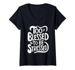 Damen Too Blessed To Be Stressed T-Shirt mit V-Ausschnitt von Entstressen Motiviert Meditation