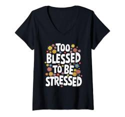 Damen Too Blessed To Be Stressed T-Shirt mit V-Ausschnitt von Entstressen Motiviert Meditation