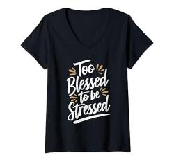 Damen Too Blessed To Be Stressed T-Shirt mit V-Ausschnitt von Entstressen Motiviert Meditation