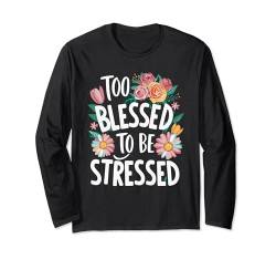 Too Blessed To Be Stressed Langarmshirt von Entstressen Motiviert Meditation