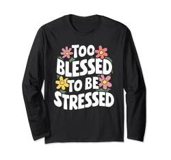 Too Blessed To Be Stressed Langarmshirt von Entstressen Motiviert Meditation