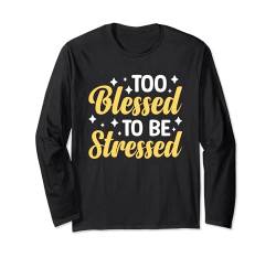 Too Blessed To Be Stressed Langarmshirt von Entstressen Motiviert Meditation