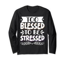 Too Blessed To Be Stressed Langarmshirt von Entstressen Motiviert Meditation