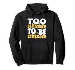 Too Blessed To Be Stressed Pullover Hoodie von Entstressen Motiviert Meditation