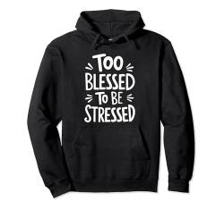 Too Blessed To Be Stressed Pullover Hoodie von Entstressen Motiviert Meditation