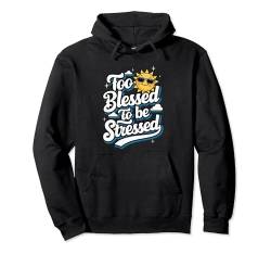 Too Blessed To Be Stressed Pullover Hoodie von Entstressen Motiviert Meditation