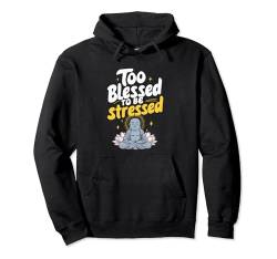 Too Blessed To Be Stressed Pullover Hoodie von Entstressen Motiviert Meditation