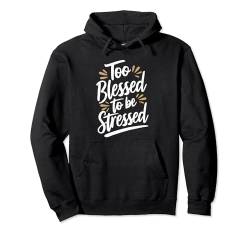 Too Blessed To Be Stressed Pullover Hoodie von Entstressen Motiviert Meditation