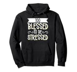 Too Blessed To Be Stressed Pullover Hoodie von Entstressen Motiviert Meditation