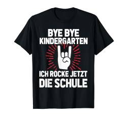 Bye Bye Kindergarten ich rocke jetzt die schule T-Shirt von Erstklässler Einschulung Schulanfang Junge Mädchen