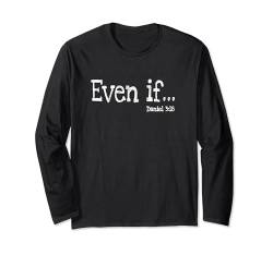 Even If Daniel 3:18 Bibelvers Faith Langarmshirt von Faith In God Christian Inc.