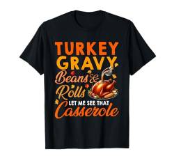 Turkey Gravy Beans And Rolls See That Casserole Thanksgiving T-Shirt von Family Lover Thanksgiving Costume