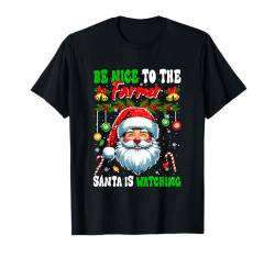 Nice To The Farmer Santa Is Watching Funny Joke Xmas Job T-Shirt von Farmer Christmas Costume