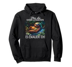 Faultier Bin da kann losgehen und ja es eskaliert eh Kostüm Pullover Hoodie von Faultier Partykostüm für Mädelsabend Partyshirt