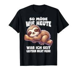 SO MÜDE WIE HEUTE WAR ICH SEIT GESTERN NICHT. Süßes Faultier T-Shirt von Faultier Tshirt Damen Herren Faul Müde Bürohumor