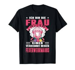 Ich Bin Die Frau Eines Verdammt Heißen Feuerwehrmanns T-Shirt von Feuerwehrfrau Geschenke Feuerwehr Rettungsdienst