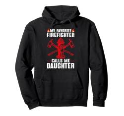 My Favorite Firefighter Calls Me Daughter Firereman Pullover Hoodie von Firefighter Family Apparel for Daughters