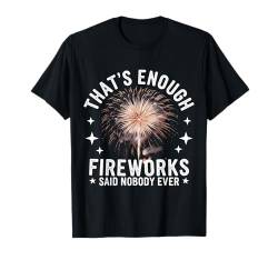 Feuerwerksdirektor Das ist genug Feuerwerk hat noch nie jemand gesagt T-Shirt von Fireworks Director Pyrotechnics Pyro 4th of July