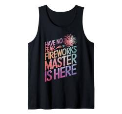 Fireworks Director Have No Fear Der Fireworks Master ist da Tank Top von Fireworks Director Pyrotechnics Pyro 4th of July