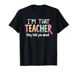 Lustig, ich bin der Lehrer, von dem sie dir von Back to School erzählt haben T-Shirt von First Day Of School Sayings I'm That Teacher Gifts