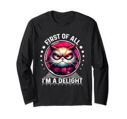 First Of All I m a Delight T-Shirt Katze Shirt sarkastisch Langarmshirt von First Of All I m a Delight Shirt Sarcastic Cat