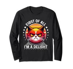 First Of All I m a Delight T-Shirt Katze Shirt sarkastisch Langarmshirt von First Of All I m a Delight Shirt Sarcastic Cat