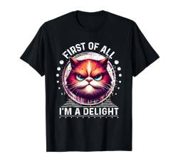 Katze Zuallererst I'm A Delight Sarkastischer wütender Kaffee T-Shirt von First Of All I m a Delight Shirt Sarcastic Cat