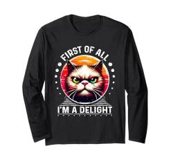 Zuallererst bin ich eine Freude sarkastische wütende lustige Katze Langarmshirt von First Of All I m a Delight Shirt Sarcastic Cat