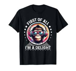 Monkey DJ Monkey Zuallererst bin ich eine Freude sarkastisch wütend T-Shirt von First Of All I m a Delight Tshirt Sarcastic DJ