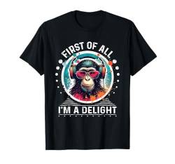 Monkey DJ Monkey Zuallererst bin ich eine Freude sarkastisch wütend T-Shirt von First Of All I m a Delight Tshirt Sarcastic DJ