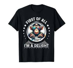 Zuallererst bin ich ein entzückender sarkastischer wütender Affenliebhaber T-Shirt von First Of All I m a Delight Tshirt Sarcastic Monkey