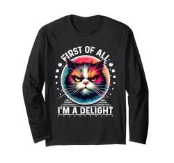 First Of All I'm a Delight T-Shirt Sarcastic Angry Cat Langarmshirt von First Of All Im a Delight Tshirt Sarcastic Cat