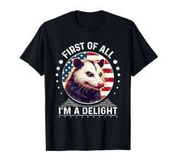 Zuallererst bin ich ein entzückender sarkastischer, wütender Opossum-Liebhaber T-Shirt von First Of All Im a Delight Tshirt Sarcastic Opossum