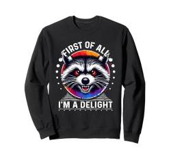 Lustiger Waschbär First Of All I'm A Delight Sarcastic Angry Sweatshirt von First Of All Im a Delight Tshirt Sarcastic Raccoon