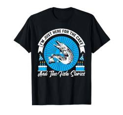 Just Here For The Cake & The Fish Stories Birthday Fishing T-Shirt von Fischer Geschenke Für Angler Geburtstag Männer