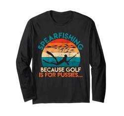 Spearfishing Because Golf is for Pussies Fischjagd Harpune Langarmshirt von Fischjagd Geschenk Speerfischen Spearfishing Dive