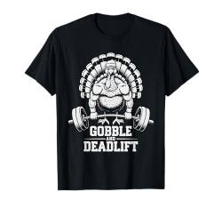 Lustiges Thanksgiving Truthahn Gobble und Kreuzheben Gym Workout T-Shirt von Fitness Training Bodybuilding Men Women Tees Gifts