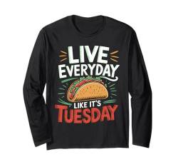 Funny Taco Live Everyday Like It's Tuesday Mexican Tacos Langarmshirt von Flo Design Tacos Apparel