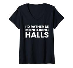 Damen Id Rather Be Monitoring Halls Hall Monitor Hallway Guard T-Shirt mit V-Ausschnitt von Fluraufsicht Pausenaufsicht Schulaufsicht