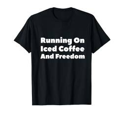 Laufen auf Eiskaffee und Freiheit T-Shirt von Fontastic Fun