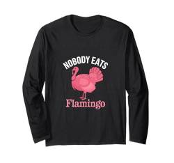 Lustiges Thanksgiving Shirt Nobody Eats Flamingo Türkei Gesicht Langarmshirt von Fowl Play Apparel