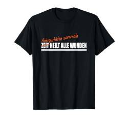 ANTIQUITÄTEN SAMMELN ANTIQUITÄTEN T-Shirt von Freizeit und Hobby Zubehör Geschenke Shirts