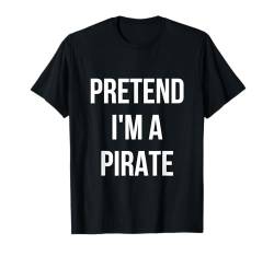 Halloween-Kostüm „Pretend I'm a Pirate“, für Erwachsene, Schwarz T-Shirt von Funny Adult Halloween Tee Shirts