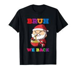 Bruh We Back Ramen Santa Claus zurück zur Schule T-Shirt von Funny Back to School Designs and Apparels