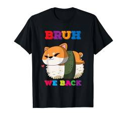 Bruh Wir unterstützen Sushi Shiba Inu zurück zur Schule T-Shirt von Funny Back to School Designs and Apparels