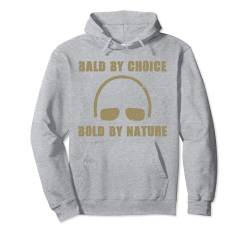 Bald By Choice Bold By Nature - Hairless Men Funny Glatze Pullover Hoodie von Funny Bald Shirts for Men