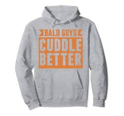 Bald Guys Cuddle Better - Hairless Men Funny Glatze Pullover Hoodie von Funny Bald Shirts for Men