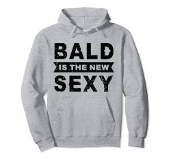 Bald The New Sexy - Hairless Men Funny Glatze Pullover Hoodie von Funny Bald Shirts for Men