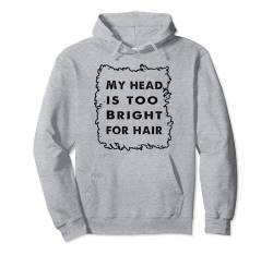 Mein Kopf ist zu hell für Haare - Hairless Men Funny Glatze Pullover Hoodie von Funny Bald Shirts for Men