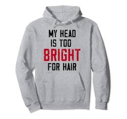 Mein Kopf ist zu hell für Haare - Hairless Men Funny Glatze Pullover Hoodie von Funny Bald Shirts for Men